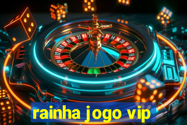 rainha jogo vip